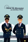 How to became an airline pilot By Biblioteca Aeronáutica Cover Image