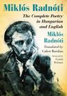 Miklos Radnoti: The Complete Poetry in Hungarian and English By Miklós Radnóti, Gabor Barabas (Translator) Cover Image