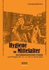 Hygiene im Mittelalter: Kulturgeschichtliche Studien nach Predigten des 13., 14. und 15. Jahrhunderts By Ludwig Kotelmann Cover Image