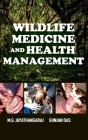 Wildlife Medicine And Health Management By M. G. Jayathangara, Gunjan Das Cover Image