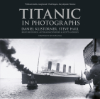 Titanic in Photographs By Daniel Klistorner, Steve Hall, Bruce Beveridge, Art Braunschweiger, Scott Andrews, Ken Marschall (Foreword by) Cover Image
