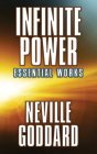 Infinite Power: Essential Works By Neville Goddard Cover Image