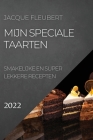 Mijn Speciale Taarten 2022: Smakelijke En Super Lekkere Recepten By Jacque Fleubert Cover Image