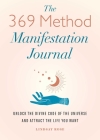 The 369 Method Manifestation Journal: Unlock the Divine Code of the Universe and Attract the Life You Want By Lindsay Rose Cover Image