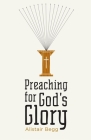Preaching for God's Glory (Redesign) By Alistair Begg Cover Image