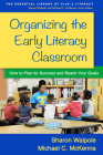 Organizing the Early Literacy Classroom: How to Plan for Success and Reach Your Goals (The Essential Library of PreK-2 Literacy) By Sharon Walpole, PhD, Michael C. McKenna, PhD Cover Image