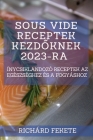 Sous Vide receptek kezdőknek 2023-ra: Ínycsiklandozó receptek az egészséghez és a fogyáshoz By Richárd Fekete Cover Image
