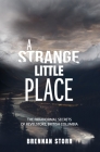 A Strange Little Place: The Paranormal Secrets of Revelstoke, British Columbia By Brennan Storr Cover Image