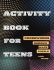 Activity Book For Teens, Crosswords, Sudoku, Maze, Puzzle and More!: Designed to Keep your Brain Young Cover Image