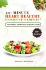30-Minutes HEART HEALTHY COOKBOOK FOR COUPLES: Fast and Easy 120+flavorful Recipes for couples By Olivia Kensington Cover Image