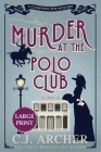 Murder at the Polo Club: Large Print By C. J. Archer Cover Image