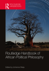 Routledge Handbook of African Political Philosophy By Uchenna Okeja (Editor) Cover Image