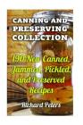 Canning And Preserving Collection: 190 New Canned, Jammed, Pickled, and Preserved Recipes By Richard Peters Cover Image