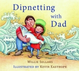 Dipnetting with Dad By Willie Sellars, Kevin Easthope (Illustrator) Cover Image