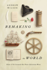 Remaking the World: How 1776 Created the Post-Christian West By Andrew Wilson Cover Image
