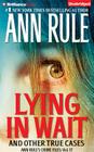 Lying in Wait (Ann Rule's Crime Files #17) By Ann Rule, Laural Merlington (Read by) Cover Image