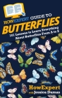 HowExpert Guide to Butterflies: 101 Lessons to Learn Everything About Butterflies From A to Z By Jessica Dumas, Howexpert Cover Image