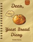 Dear, 365 Yeast Bread Diary: Make An Awesome Month With 365 Easy Yeast Bread Recipes! (Flat Bread Cookbook, No Knead Bread Cookbook, Rye Bread Book Cover Image