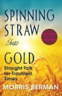 Spinning Straw Into Gold: Straight Talk for Troubled Times (2013) Paperback Cover Image