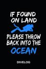 If Found on Land Please Throw Back Into the Ocean Divelog: Divers log book for 100 dives, 6x9 By My Divelog Cover Image