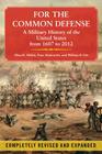 For the Common Defense: A Military History of the United States from 1607 to 2012 By Allan R. Millett, Peter Maslowski Cover Image