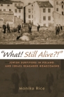 What! Still Alive?!: Jewish Survivors in Poland and Israel Remember Homecoming (Modern Jewish History) By Monika Rice Cover Image