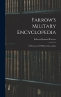 Farrow's Military Encyclopedia: A Dictionary Of Military Knowledge By Edward Samuel Farrow Cover Image