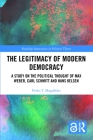 The Legitimacy of Modern Democracy: A Study on the Political Thought of Max Weber, Carl Schmitt and Hans Kelsen (Routledge Innovations in Political Theory) Cover Image