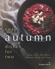 Cozy Autumn Dishes for Two: Enjoy Easy and Quick Autumn Dishes at Home By Stephanie Sharp Cover Image