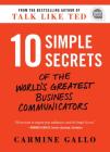 10 Simple Secrets of the World's Greatest Business Communicators By Carmine Gallo Cover Image