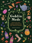 Goblin Mode: How to Get Cozy, Embrace Imperfection, and Thrive in the Muck By McKayla Coyle Cover Image