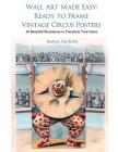Wall Art Made Easy: Ready to Frame Vintage Circus Posters: 30 Beautiful Illustrations to Transform Your Home Cover Image