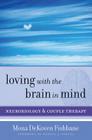 Loving with the Brain in Mind: Neurobiology and Couple Therapy (Norton Series on Interpersonal Neurobiology) By Mona DeKoven Fishbane, PhD, Daniel J. Siegel, M.D. (Foreword by) Cover Image