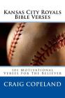 Kansas City Royals Bible Verses: 101 Motivational Verses For The Believer By Craig Copeland Cover Image