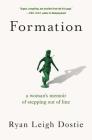 Formation: A Woman's Memoir of Stepping Out of Line By Ryan Leigh Dostie Cover Image