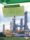 Finding Out about Coal, Oil, and Natural Gas (Searchlight Books (TM) -- What Are Energy Sources?) By Matt Doeden Cover Image
