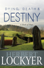 Dying, Death & Destiny: A Book of Hope By Herbert Lockyer Cover Image