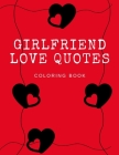 Girlfriend Love Quotes Coloring Book: Romantic loving Adult Valentine Gift Present By Rants Prints Cover Image