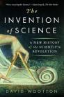The Invention of Science: A New History of the Scientific Revolution By David Wootton Cover Image