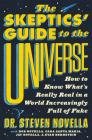 The Skeptics' Guide to the Universe: How to Know What's Really Real in a World Increasingly Full of Fake By Dr. Steven Novella, Bob Novella (With), Cara Santa Maria (With), Jay Novella (With), Evan Bernstein (With) Cover Image