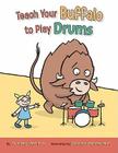 Teach Your Buffalo to Play Drums By Audrey Vernick, Daniel Jennewein (Illustrator) Cover Image