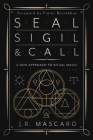 Seal, Sigil & Call: A New Approach to Ritual Magic By J. R. Mascaro, Frater Barrabbas (Foreword by) Cover Image