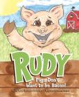 Rudy: Pigs Don't Want to Be Bacon! By Barbara Thumann-Calderaro Cover Image