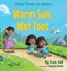 Playing Through the Seasons: Warm Sun, Wet Toes By Essie Bell, Anastasia Pronina (Illustrator) Cover Image