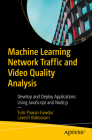 Machine Learning Network Traffic and Video Quality Analysis: Develop and Deploy Applications Using JavaScript and Node.Js Cover Image