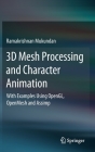 3D Mesh Processing and Character Animation: With Examples Using Opengl, Openmesh and Assimp By Ramakrishnan Mukundan Cover Image