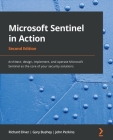 Microsoft Sentinel in Action - Second Edition: Architect, design, implement, and operate Microsoft Sentinel as the core of your security solutions By Richard Diver, Gary Bushey, John Perkins Cover Image