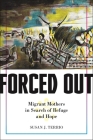 Forced Out: Migrant Mothers in Search of Refuge and Hope By Susan J. Terrio Cover Image
