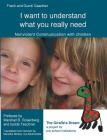 I want to understand what you really need: Nonviolent Communication with children By Frank Gaschler, Gundi Gaschler Cover Image
