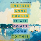 It All Comes Down to This: A Novel By Therese Anne Fowler, Barrie Kreinik (Read by) Cover Image